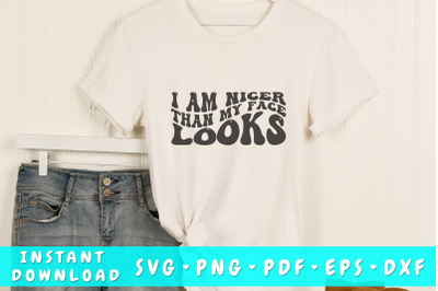 I am nicer than my face looks SVG&2C; Funny quote wavy SVG