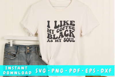 I like my coffee black as my soul SVG, Funny quote wavy SVG