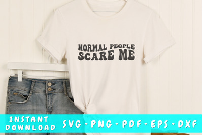 Normal people scare me SVG&2C; Funny quote wavy SVG