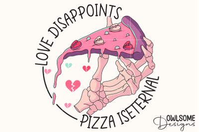 Love Disappoints Pizza Is Eternal PNG
