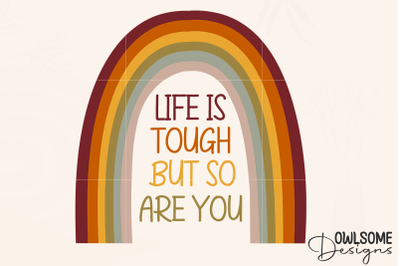 Life Is Tough But So You Are Rainbow