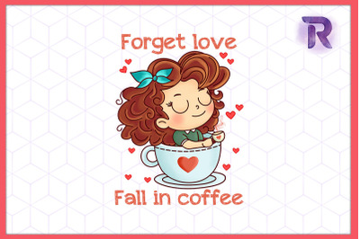 Forget Love Fall in Coffee Valentine