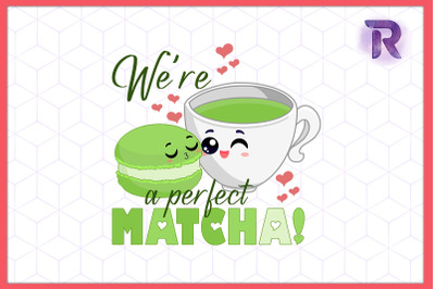 We&#039;re perfect Matcha Valentine