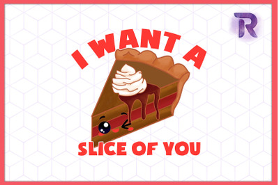 I want a Slice of you Cake Valentine