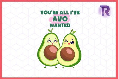 You&#039;re all I&#039;ve Avo Wanted Avocado