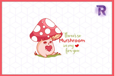 There&#039;s So Mushroom inmy heart for you