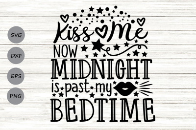 Kiss Me Now Midnight Is Past My Bedtime Svg, New Year&#039;s Eve 2023 Svg.