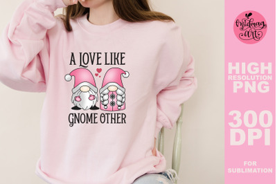 A love like gnome other png&2C; valentines day sublimation