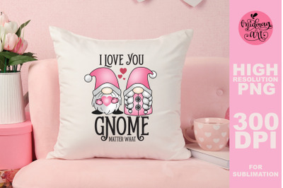 I love you gnome matter what png, valentines day sublimation