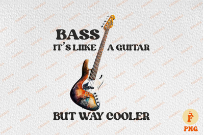 Bass It&#039;s Like A Guitar But Way Cooler