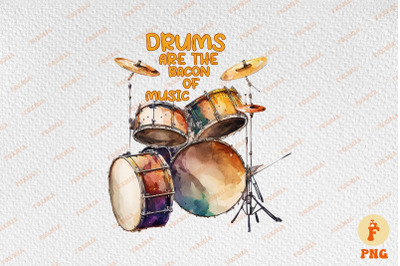 Drums Are The Bacon Of Music Drummer