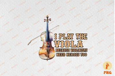 Violinists Need Hero So I Play Viola