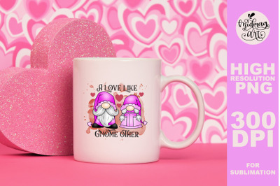 A love like gnome other png, valentines day sublimation