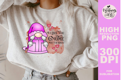 I love you gnome matter what png, valentines day sublimation