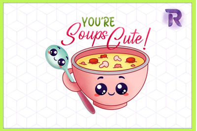 You&#039;re Soups Cute So Cute