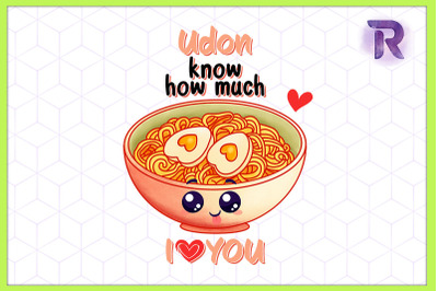 Udon know How Much I Love you Udon