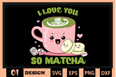 I love you So Matcha Valentine