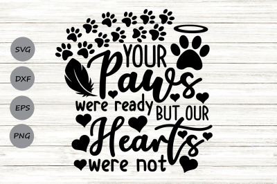 Your Paws Were Ready But Our Hearts Were Not Svg, Pet Memorial Svg.