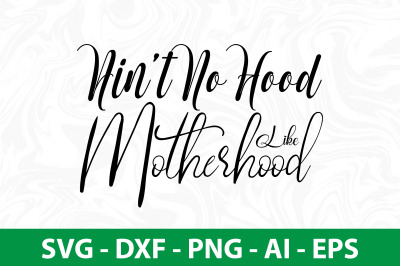 Ainot No Hood Like Motherhood svg