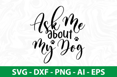 Ask Me About My Dog svg