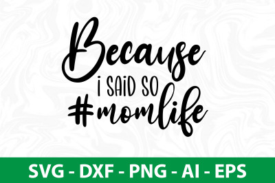 Because I Said so #momlife svg