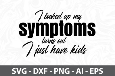 I looked up my symptoms turns out I just have kids