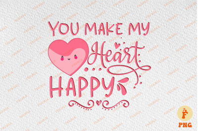 You Make My Heart Happy Valentine&#039;s Day