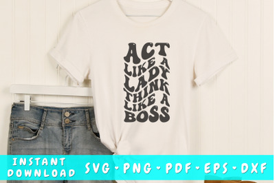 Act like a lady think like a boss SVG&2C; Wavy Letters SVG&2C; Sassy Quote