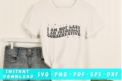 I am not lazy I am physically conservative SVG, Wavy Letters SVG, PNG