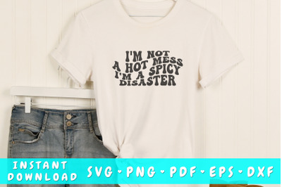 I&#039;m not a hot mess I&#039;m a spicy disaster SVG, Sassy SVG