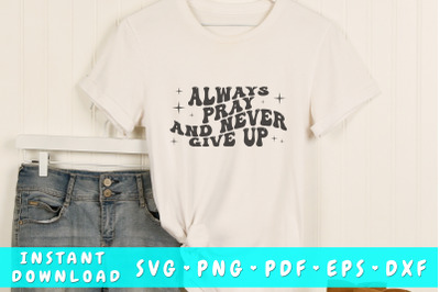 Always pray and never give up wavy SVG&2C; Groovy letters SVG&2C; Christian