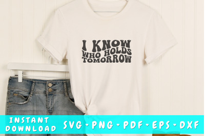 I know who holds tomorrow wavy SVG&2C; Groovy letters SVG&2C; Christian SVG