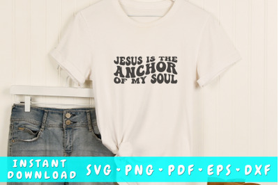 Jesus is the anchor of my soul wavy SVG&2C; Groovy letters SVG&2C; Christian