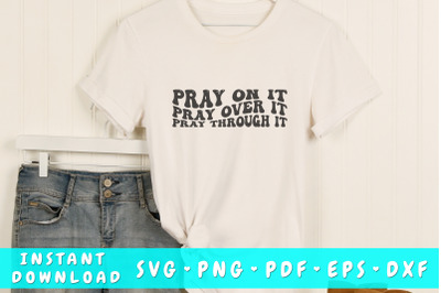 Pray on it Pray over it Pray through it wavy SVG&2C; Groovy letters SVG