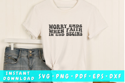 Worry ends when faith in God begins wavy SVG&2C; Groovy letters SVG&2C; PNG