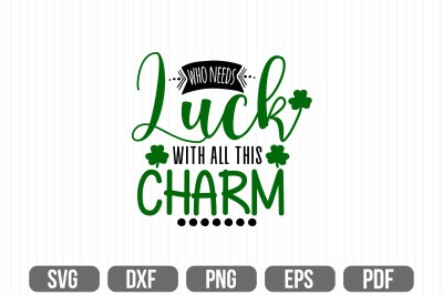 Who Needs Luck With All This Charm SVG