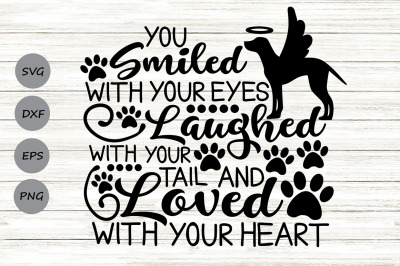 You Smiled With Your Eyes Laughed With Your Tail Svg, Pet Memorial Svg