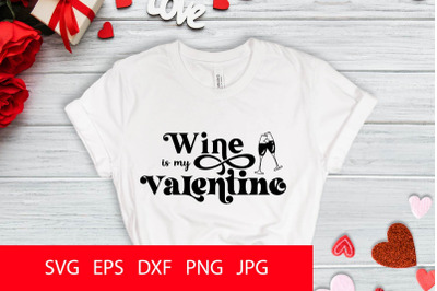 Wine Is My Valentine SVG PNG