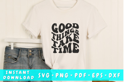 Good things take time wavy SVG, Inspirational quote groovy SVG, PNG