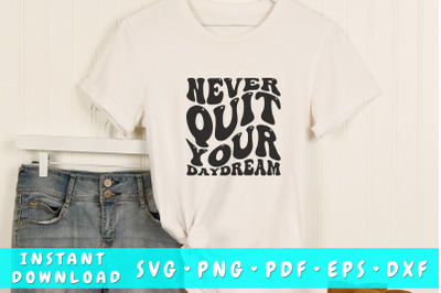 Never quit your daydream wavy SVG, Inspirational quote groovy SVG, PNG