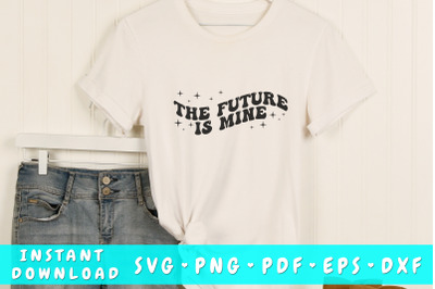 The future is mine wavy SVG&2C; Inspirational quote groovy SVG&2C; PNG