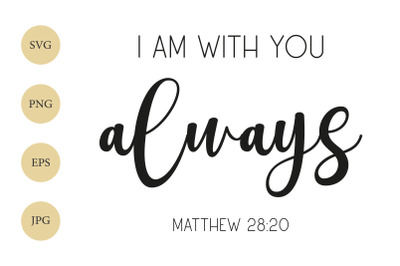 I am with you always&2C; Matthew 28&3A;20 SVG&2C; Encouraging SVG