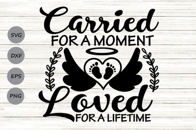 Carried For A Moment Loved For A Lifetime Svg, Memorial Svg.