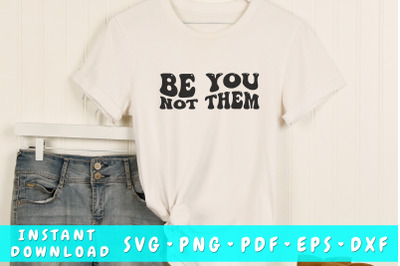 Be you not them wavy SVG&2C; Groovy motivational quote SVG