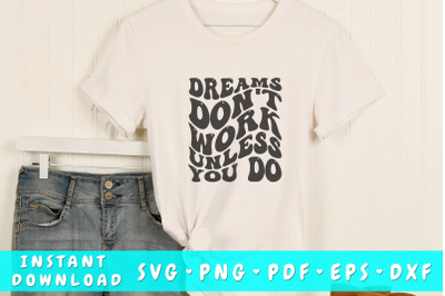 Dreams don&amp;&23;039;t work unless you do wavy SVG&2C; Groovy motivational quote