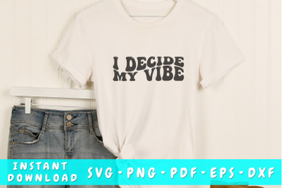 I decide my vibe wavy SVG&2C; Groovy motivational quote SVG