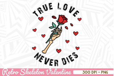 Rose skeleton True Love never Dies