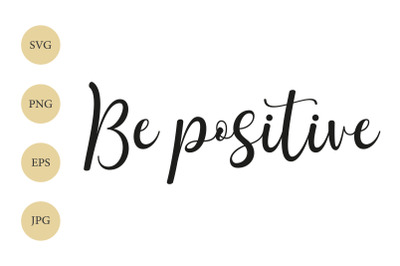 Be positive SVG, Positive Quote SVG, Stylized Text SVG, Inspirational