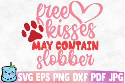 Free Kisses May Contain Slobber SVG Cut File