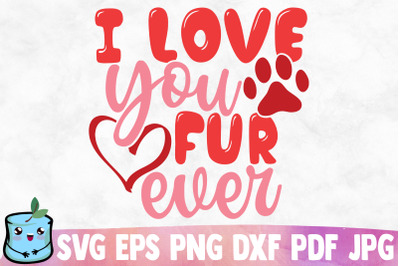 I Love You Fur Ever SVG Cut File